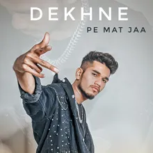 Dekhne Pe Mat Jaa